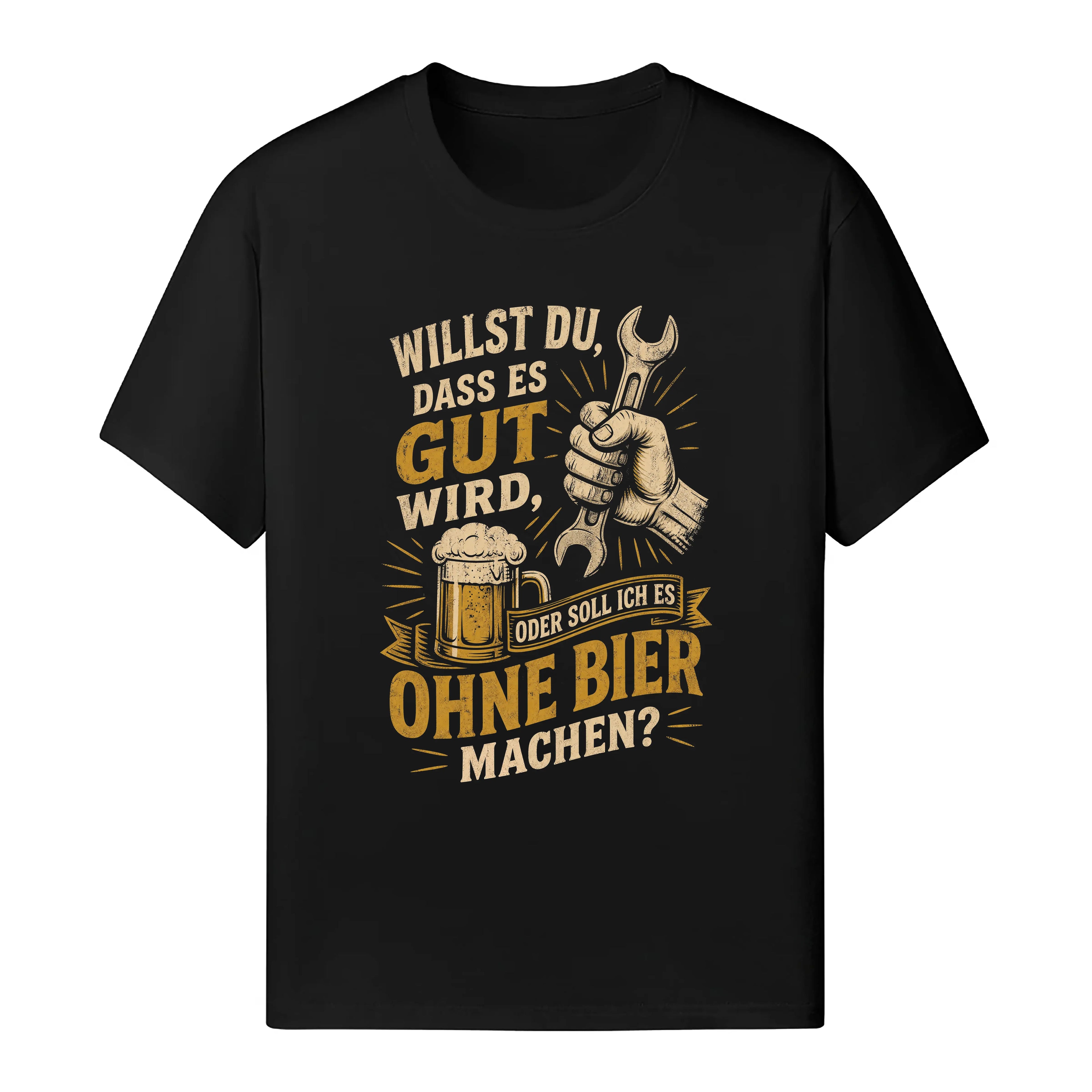 Willst Du Dass Es Gut Wird? - Handwerker T-Shirt
