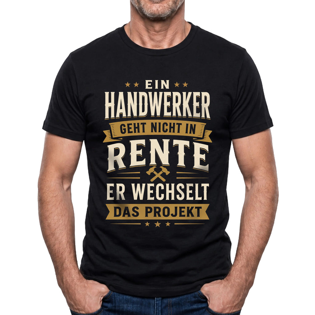 Ein Handwerker Geht Nicht In Rente - Handwerker T-Shirt