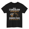Mein Stundenlohn Steigt Mit Jeder Dummen Frage - Handwerker T-Shirt