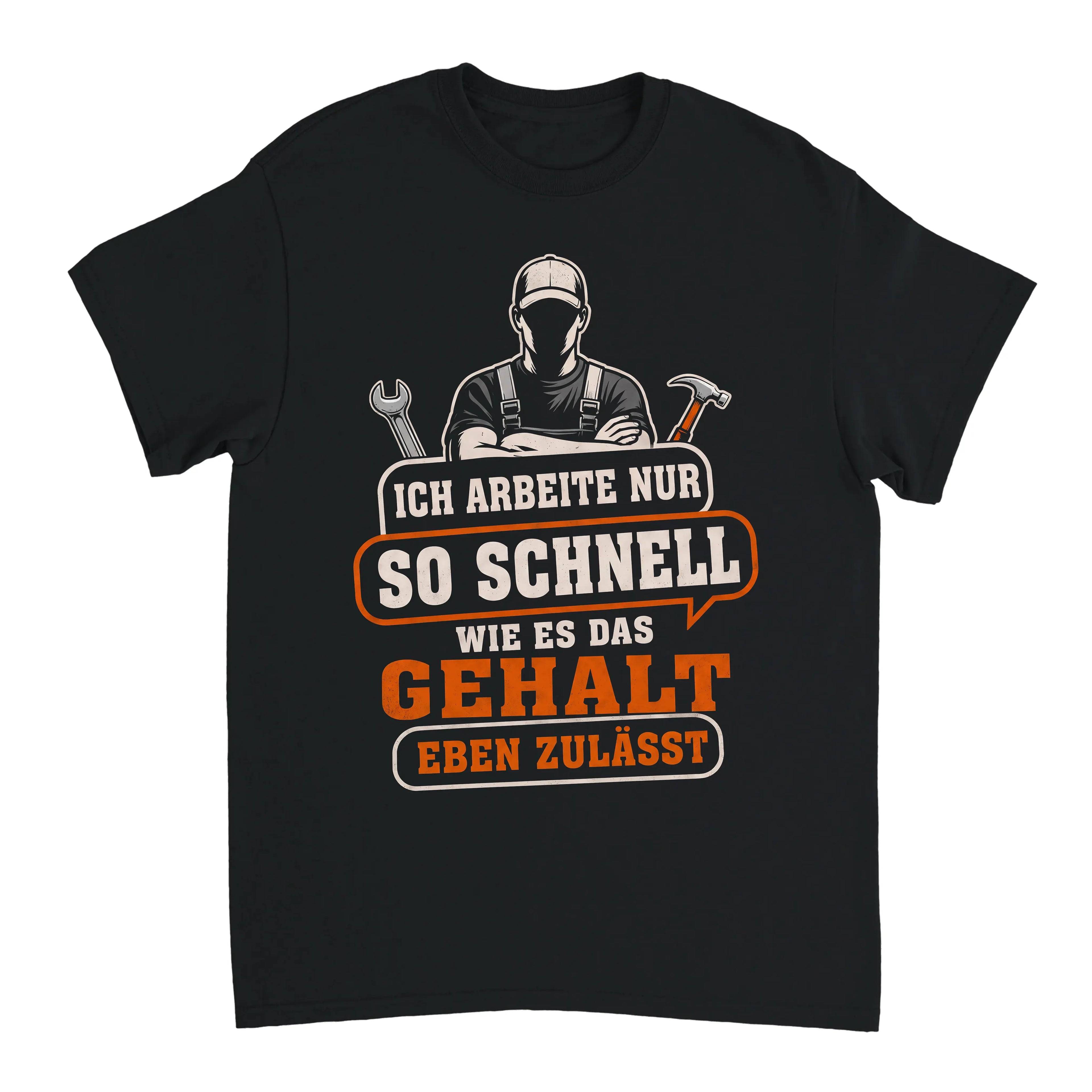 Ich Arbeite Nur So Schnell Wie Es Eben Das Gehalt Zulässt - Handwerker T-Shirt