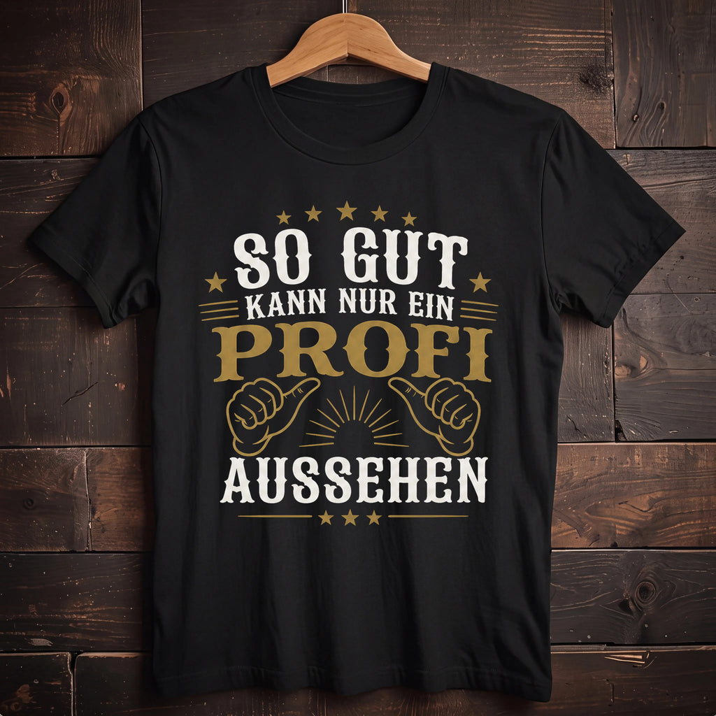 So Gut Kann Nur Ein Profi Aussehen - Handwerker T-Shirt