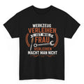 Werkzeug Verleihen Ist Wie Frau Verleihen - Handwerker T-Shirt