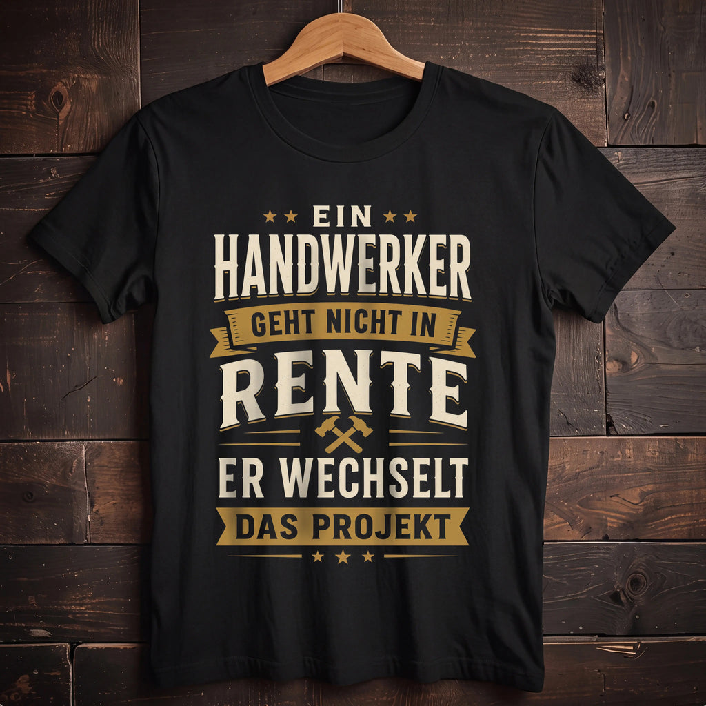 Ein Handwerker Geht Nicht In Rente - Handwerker T-Shirt