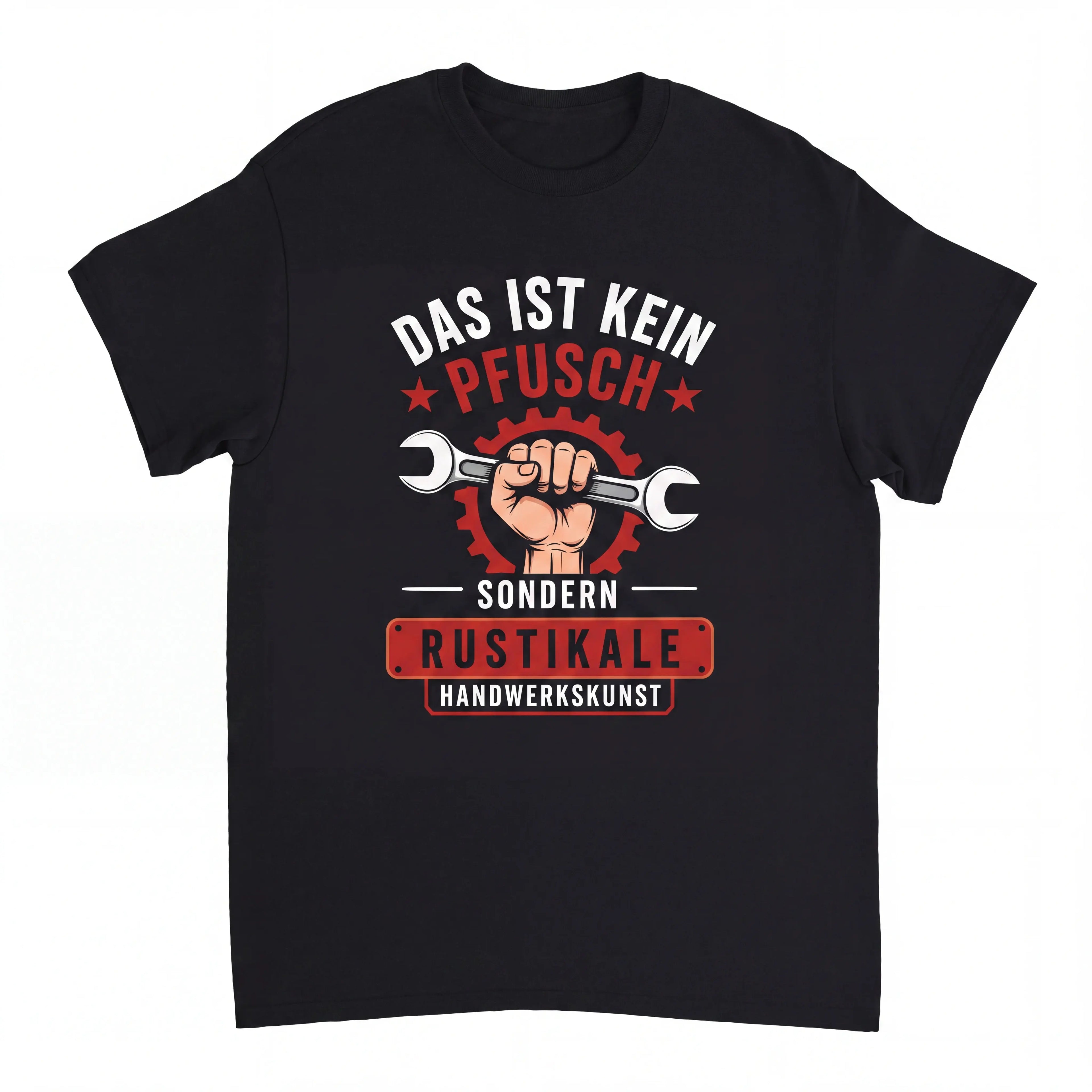 Das Ist Kein Pfusch Sondern Rustikale Handwerkskunst - Lustiges Handwerker T-Shirt