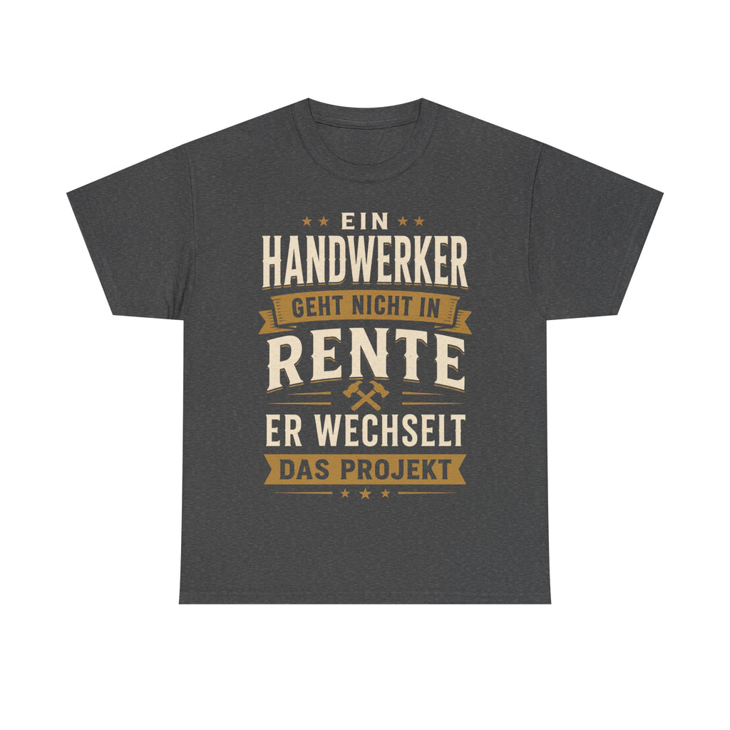 Ein Handwerker Geht Nicht In Rente - Handwerker T-Shirt