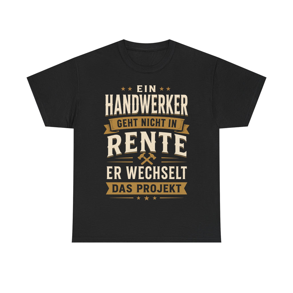 Ein Handwerker Geht Nicht In Rente - Handwerker T-Shirt
