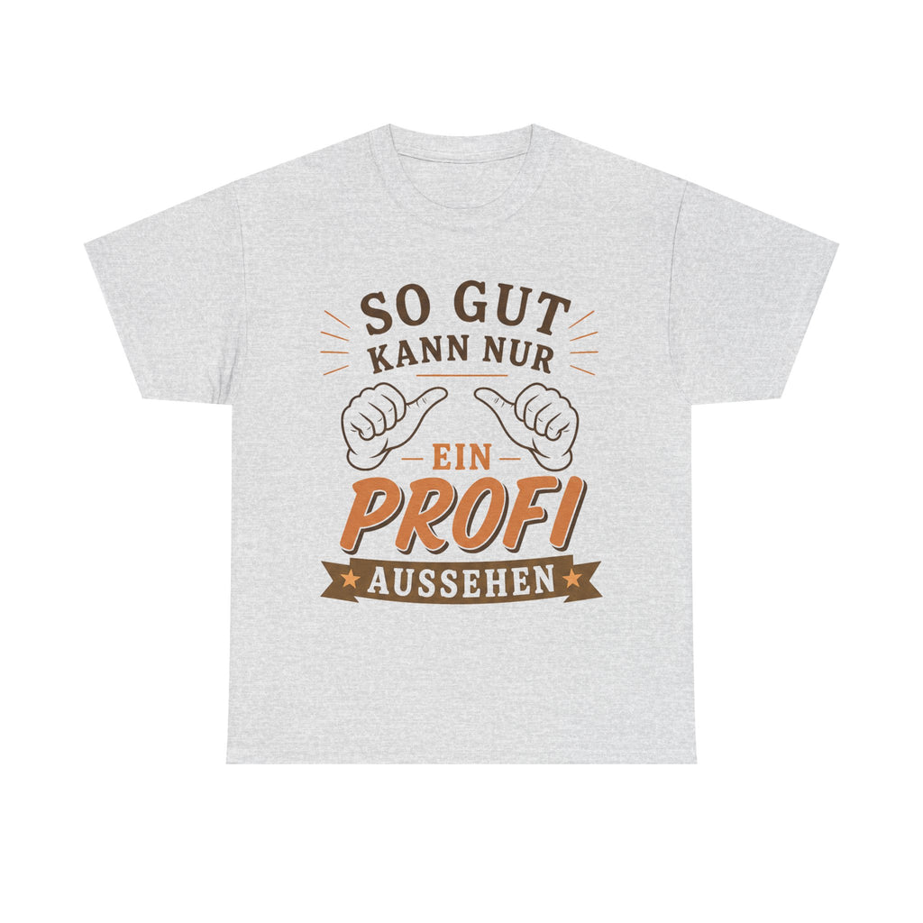 So Gut Kann Nur Ein Profi Aussehen - Handwerker T-Shirt
