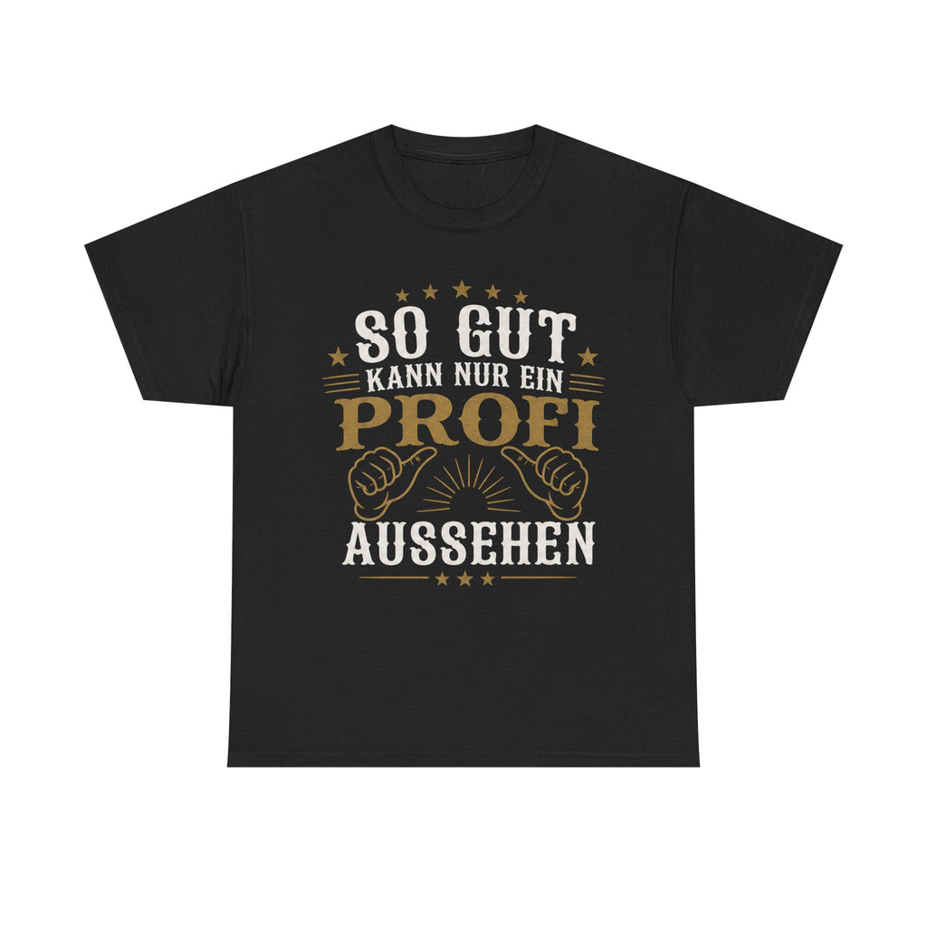 So Gut Kann Nur Ein Profi Aussehen - Handwerker T-Shirt