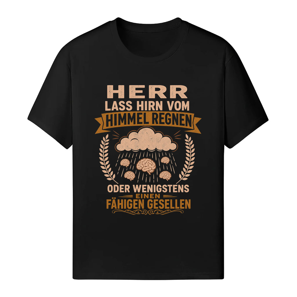 Herr Lass Hirn Vom Himmel Regnen - Handwerker T-Shirt