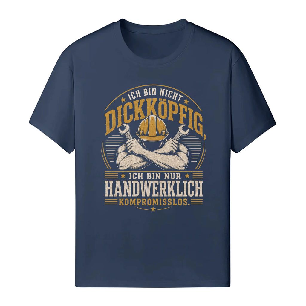 Ich Bin Nicht Dickköpfig - Handwerker T-Shirt