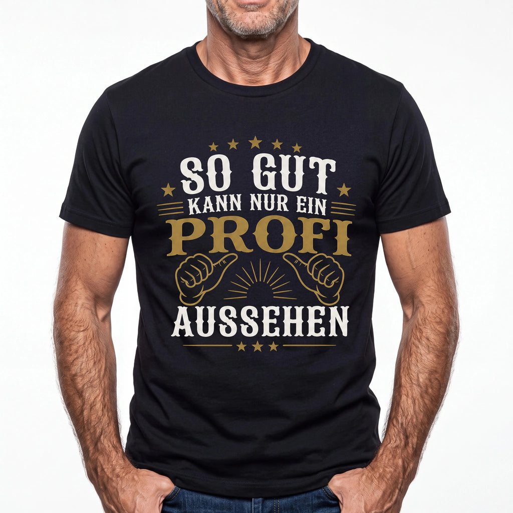 So Gut Kann Nur Ein Profi Aussehen - Handwerker T-Shirt